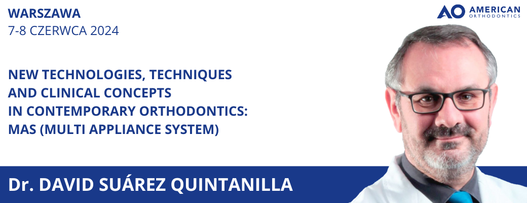 NEW TECHNOLOGIES, TECHNIQUES AND CLINICAL CONCEPTS IN CONTEMPORARY ORTHODONTICS: MAS (MULTI APPLIANCE SYSTEM)   | DR. DAVID SUÁREZ QUINTANILLA | 7-8 CZERWCA 2024 | WARSZAWA